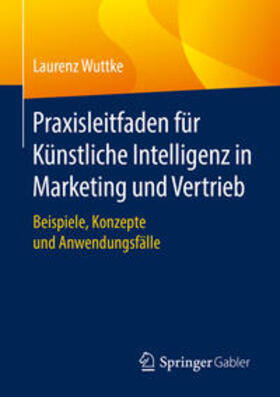 Wuttke |  Praxisleitfaden für Künstliche Intelligenz in Marketing und Vertrieb | eBook | Sack Fachmedien