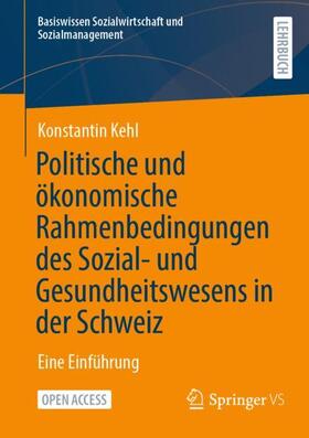 Kehl |  Politische und ökonomische Rahmenbedingungen des Sozial- und Gesundheitswesens in der Schweiz | Buch |  Sack Fachmedien