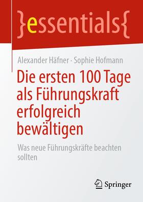 Hofmann / Häfner |  Die ersten 100 Tage als Führungskraft erfolgreich bewältigen | Buch |  Sack Fachmedien