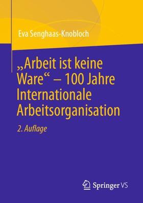 Senghaas-Knobloch |  "Arbeit ist keine Ware" ¿ 100 Jahre Internationale Arbeitsorganisation | Buch |  Sack Fachmedien