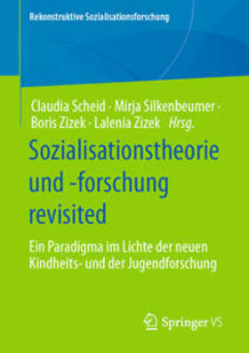 Scheid / Silkenbeumer / Zizek |  Sozialisationstheorie und -forschung revisited | eBook | Sack Fachmedien