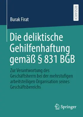 Firat |  Die deliktische Gehilfenhaftung gemäß § 831 BGB | Buch |  Sack Fachmedien