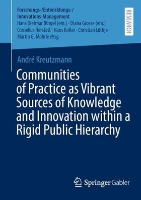 Kreutzmann |  Communities of Practice as Vibrant Sources of Knowledge and Innovation within a Rigid Public Hierarchy | Buch |  Sack Fachmedien
