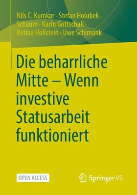 Kumkar / Holubek-Schaum / Schimank |  Die beharrliche Mitte ¿ Wenn investive Statusarbeit funktioniert | Buch |  Sack Fachmedien