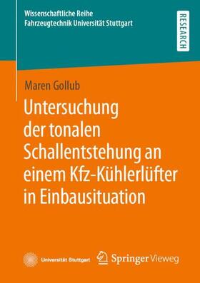 Gollub |  Untersuchung der tonalen Schallentstehung an einem Kfz-Kühlerlüfter in Einbausituation | Buch |  Sack Fachmedien