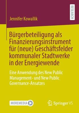 Kowallik |  Bürgerbeteiligung als Finanzierungsinstrument für (neue) Geschäftsfelder kommunaler Stadtwerke in der Energiewende | Buch |  Sack Fachmedien