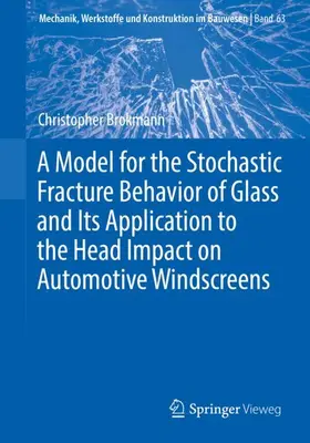 Brokmann |  A Model for the Stochastic Fracture Behavior of Glass and Its Application to the Head Impact on Automotive Windscreens | Buch |  Sack Fachmedien