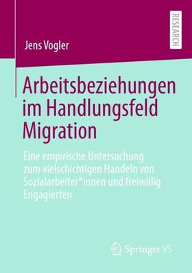 Vogler |  Arbeitsbeziehungen im Handlungsfeld Migration | Buch |  Sack Fachmedien