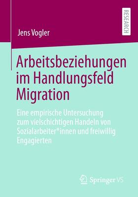 Vogler |  Arbeitsbeziehungen im Handlungsfeld Migration | eBook | Sack Fachmedien