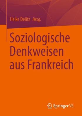 Delitz |  Soziologische Denkweisen aus Frankreich | Buch |  Sack Fachmedien
