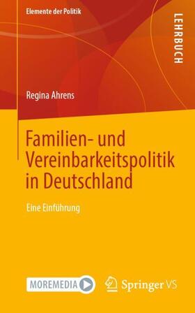Ahrens |  Familien- und Vereinbarkeitspolitik in Deutschland | Buch |  Sack Fachmedien