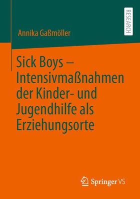 Gaßmöller |  Sick Boys ¿ Intensivmaßnahmen der Kinder- und Jugendhilfe als Erziehungsorte | Buch |  Sack Fachmedien