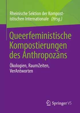 Kompostistische Internationale / Rheinische Sektion der Kompostistischen Internationale |  Queerfeministische Kompostierungen des Anthropozäns | Buch |  Sack Fachmedien