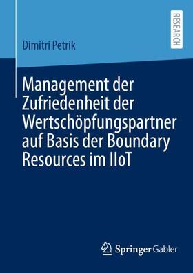 Petrik |  Management der Zufriedenheit der Wertschöpfungspartner auf Basis der Boundary Resources im IIoT | Buch |  Sack Fachmedien