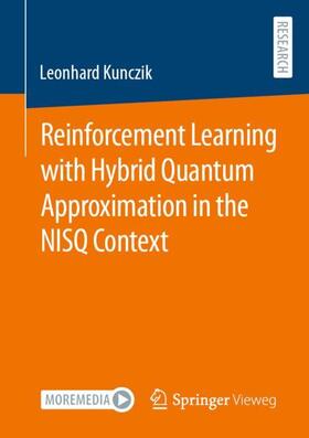 Kunczik |  Reinforcement Learning with Hybrid Quantum Approximation in the NISQ Context | Buch |  Sack Fachmedien