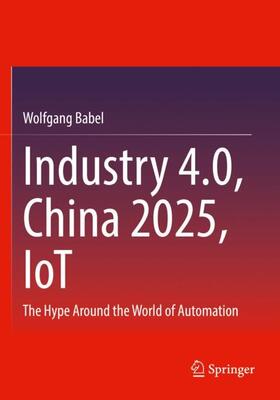 Babel |  Industry 4.0, China 2025, IoT | Buch |  Sack Fachmedien