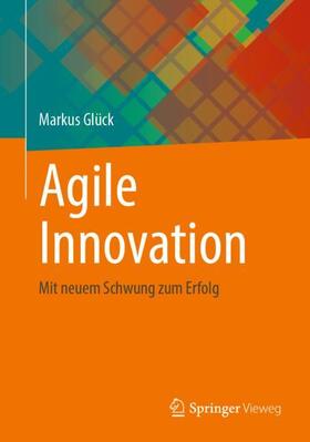 Glück |  Agile Innovation | Buch |  Sack Fachmedien