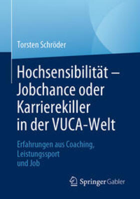 Schröder |  Hochsensibilität – Jobchance oder Karrierekiller in der VUCA-Welt | eBook | Sack Fachmedien