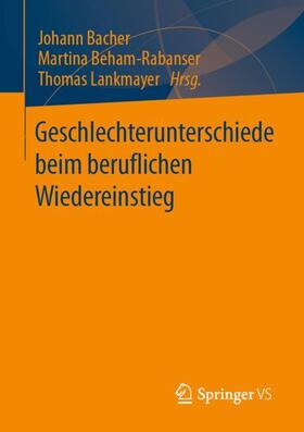 Bacher / Lankmayer / Beham-Rabanser |  Geschlechterunterschiede beim beruflichen Wiedereinstieg | Buch |  Sack Fachmedien