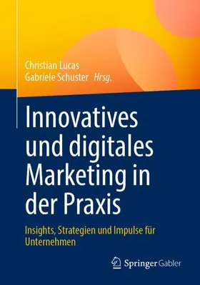 Schuster / Lucas |  Innovatives und digitales Marketing in der Praxis | Buch |  Sack Fachmedien