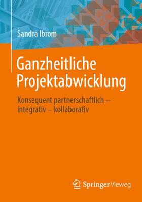 Ibrom |  Ganzheitliche Projektabwicklung | Buch |  Sack Fachmedien