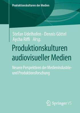 Udelhofen / Riffi / Göttel |  Produktionskulturen audiovisueller Medien | Buch |  Sack Fachmedien