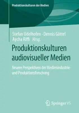 Udelhofen / Göttel / Riffi |  Produktionskulturen audiovisueller Medien | eBook | Sack Fachmedien