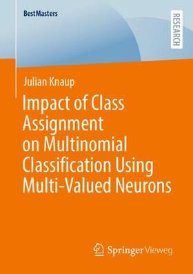 Knaup |  Impact of Class Assignment on Multinomial Classification Using Multi-Valued Neurons | Buch |  Sack Fachmedien