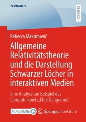 Maksimovic / Maksimovic |  Allgemeine Relativitätstheorie und die Darstellung Schwarzer Löcher in interaktiven Medien | Buch |  Sack Fachmedien