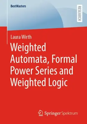 Wirth |  Weighted Automata, Formal Power Series and Weighted Logic | Buch |  Sack Fachmedien