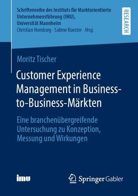 Tischer |  Customer Experience Management in Business-to-Business-Märkten | Buch |  Sack Fachmedien