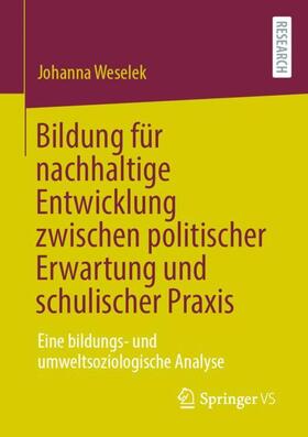 Weselek |  Bildung für nachhaltige Entwicklung zwischen politischer Erwartung und schulischer Praxis | Buch |  Sack Fachmedien