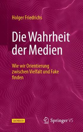 Friedrichs |  Die Wahrheit der Medien | Buch |  Sack Fachmedien