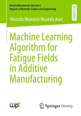 Mamduh Mustafa Awd |  Machine Learning Algorithm for Fatigue Fields in Additive Manufacturing | Buch |  Sack Fachmedien
