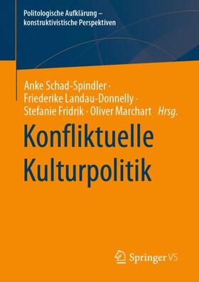 Schad-Spindler / Marchart / Landau-Donnelly |  Konfliktuelle Kulturpolitik | Buch |  Sack Fachmedien