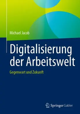 Jacob |  Digitalisierung der Arbeitswelt | Buch |  Sack Fachmedien