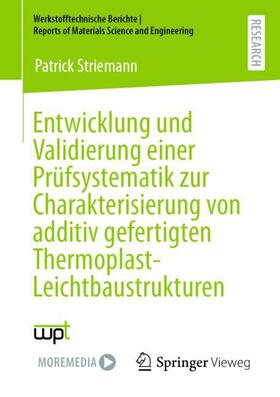 Striemann |  Entwicklung und Validierung einer Prüfsystematik zur Charakterisierung von additiv gefertigten Thermoplast-Leichtbaustrukturen | Buch |  Sack Fachmedien