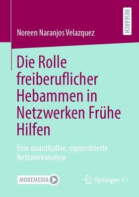 Naranjos Velazquez |  Die Rolle freiberuflicher Hebammen in Netzwerken Frühe Hilfen | Buch |  Sack Fachmedien