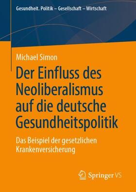Simon |  Der Einfluss des Neoliberalismus auf die deutsche Gesundheitspolitik | Buch |  Sack Fachmedien