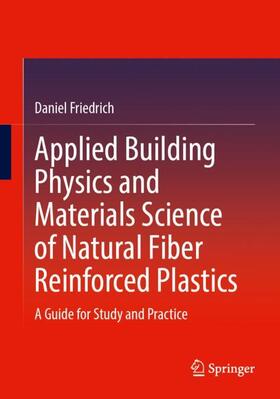 Friedrich |  Applied Building Physics and Materials Science of Natural Fiber Reinforced Plastics | Buch |  Sack Fachmedien