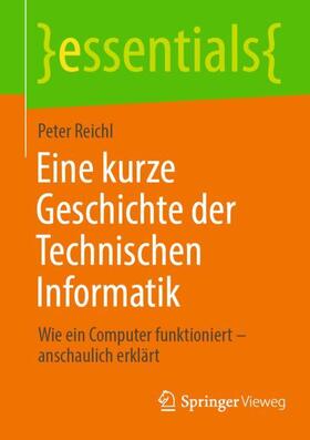 Reichl |  Eine kurze Geschichte der Technischen Informatik | Buch |  Sack Fachmedien