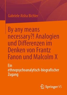 Bichler |  By any means necessary?! Analogien und Differenzen im Denken von Frantz Fanon und Malcolm X | Buch |  Sack Fachmedien