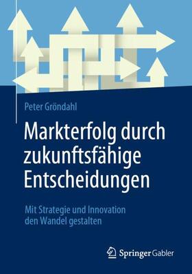Gröndahl |  Markterfolg durch zukunftsfähige Entscheidungen | Buch |  Sack Fachmedien