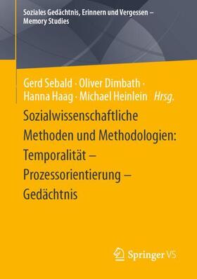 Sebald / Heinlein / Dimbath |  Sozialwissenschaftliche Methoden und Methodologien: Temporalität - Prozessorientierung - Gedächtnis | Buch |  Sack Fachmedien