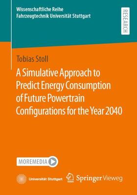 Stoll |  A Simulative Approach to Predict Energy Consumption of Future Powertrain Configurations for the Year 2040 | Buch |  Sack Fachmedien