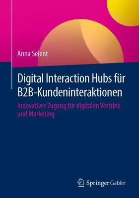 Selent |  Digital Interaction Hubs für B2B-Kundeninteraktionen | Buch |  Sack Fachmedien