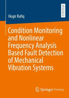 Rafiq |  Condition Monitoring and Nonlinear Frequency Analysis Based Fault Detection of Mechanical Vibration Systems | Buch |  Sack Fachmedien