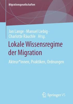 Lange / Räuchle / Liebig | Lokale Wissensregime der Migration | Buch | 978-3-658-42506-7 | sack.de