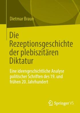 Braun |  Die Rezeptionsgeschichte der plebiszitären Diktatur | Buch |  Sack Fachmedien