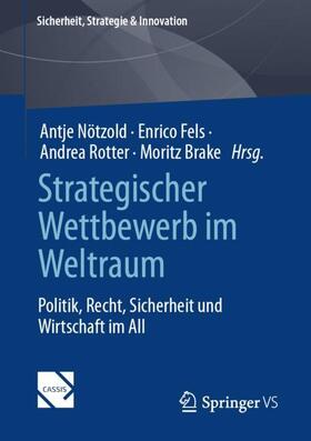 Nötzold / Brake / Fels |  Strategischer Wettbewerb im Weltraum | Buch |  Sack Fachmedien